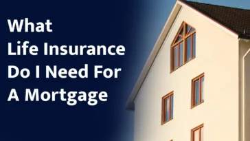 What Life Insurance Do I Need For A Mortgage