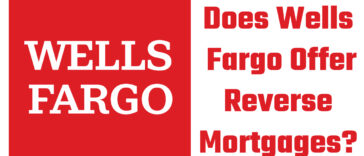 Does Wells Fargo Offer Reverse Mortgages?